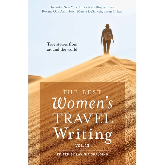 Best Women's Travel Writing The Best Women's Travel Writing, Volume 13: True Stories from Around the World, (Paperback)