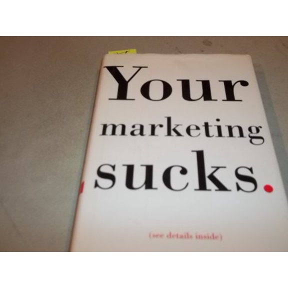 Pre-Owned Your Marketing Sucks (Hardcover) 0609609831 9780609609835