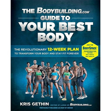 The Bodybuilding.com Guide to Your Best Body: The Revolutionary 12-Week Plan to Transform Your Body and Stay Fit Forever