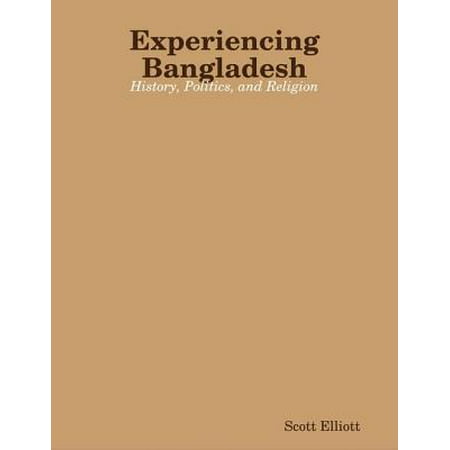 Experiencing Bangladesh: History, Politics, and Religion -