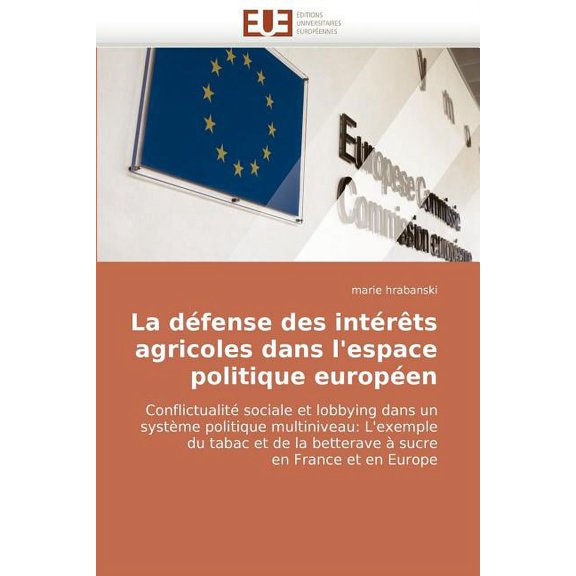 Omn.Univ.Europ.: La Défense Des Intérèts Agricoles Dans l''espace Politique Européen (Paperback)