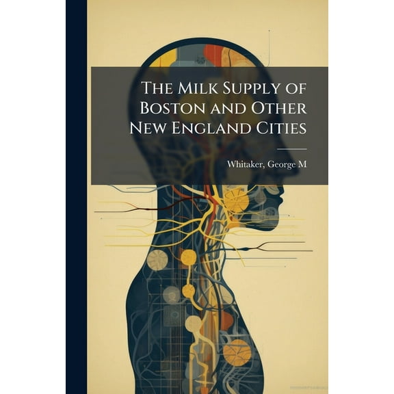 The Milk Supply of Boston and Other New England Cities, (Paperback)