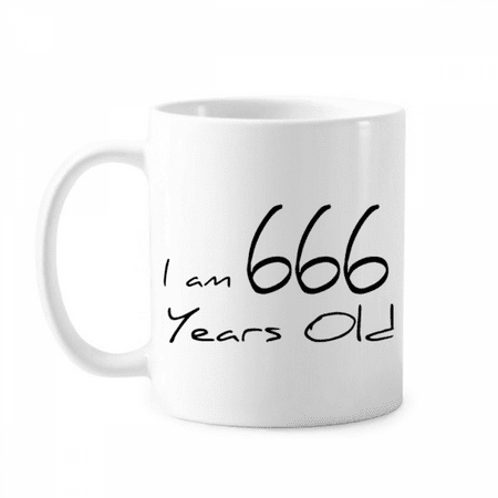 

I am 666 years old Age Elderly Mug Pottery Cerac Coffee Porcelain Cup Tableware