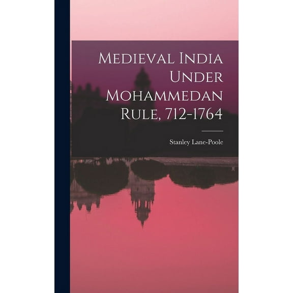 Medieval India Under Mohammedan Rule, 712-1764 (Hardcover)