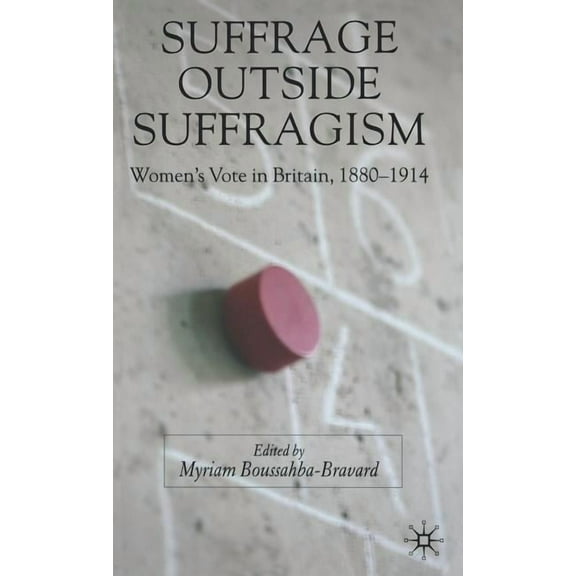 Suffrage Outside Suffragism: Britain 1880-1914, (Hardcover)