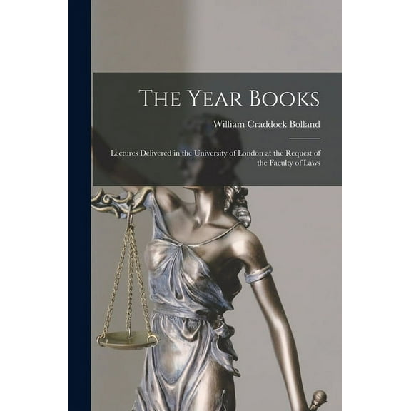 The Year Books : Lectures Delivered in the University of London at the Request of the Faculty of Laws (Paperback)