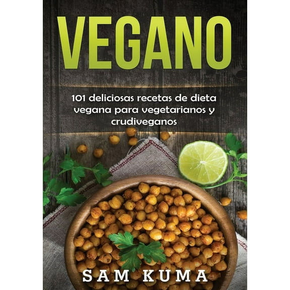Vegano: 101 deliciosas recetas de dieta vegana para vegetarianos y crudiveganos, (Paperback)