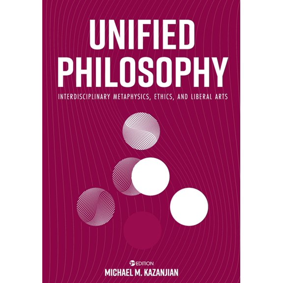 Unified Philosophy: Interdisciplinary Metaphysics, Ethics, and Liberal Arts, (Paperback)