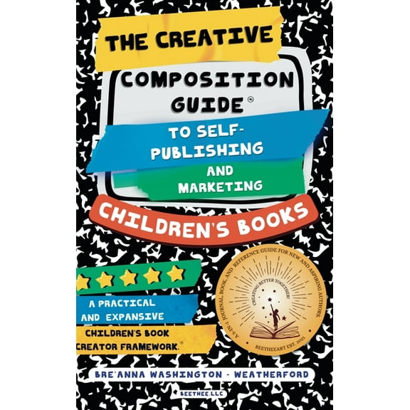 The Creative Composition Guide to Self-Publishing and Marketing Children's Books: A 3-In-1 Reference Guide for New and A, (Hardcover)
