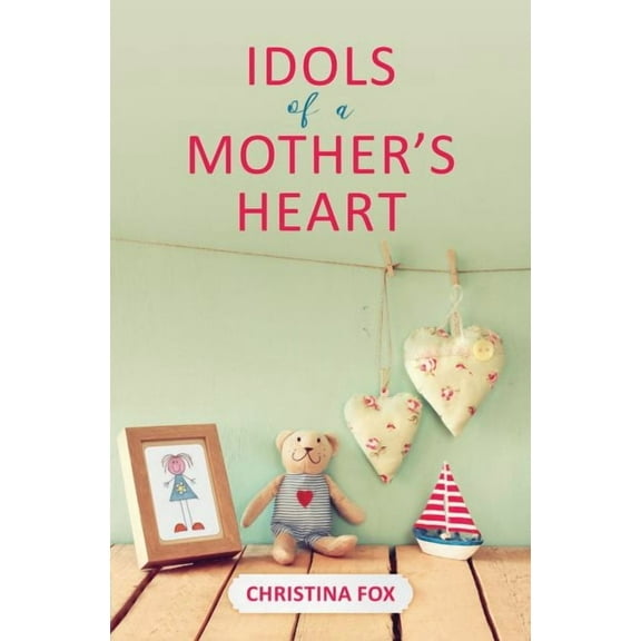 Focus for Women: Idols of a Mother's Heart (Paperback)