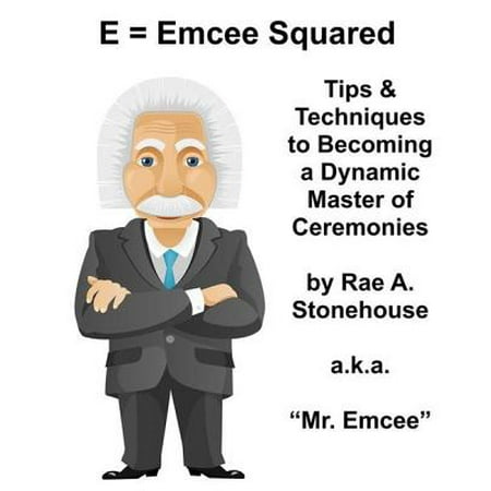 E = Emcee Squared: Tips & Techniques to Becoming a Dynamic Master of Ceremonies -