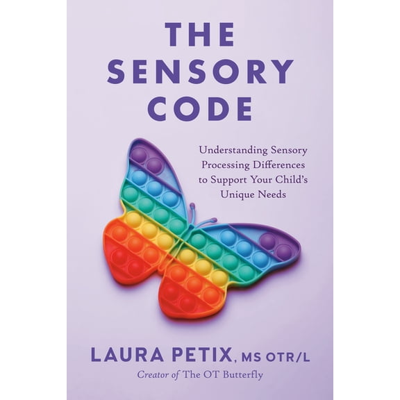 The Sensory Code: Understanding Sensory Processing Differences to Support Your Child's Unique Needs, (Paperback)