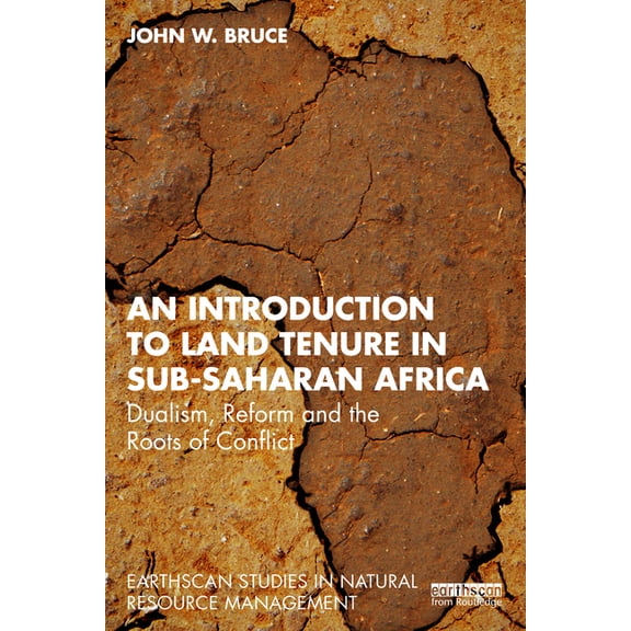 Earthscan Studies in Natural Resource Ma An Introduction to Land Tenure in Sub-Saharan Africa: Dualism, Reform and the Roots of Conflict, (Paperback)