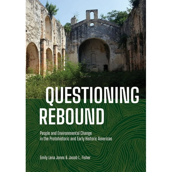 Questioning Rebound: People and Environmental Change in the Protohistoric and Early Historic Americas, (Hardcover)