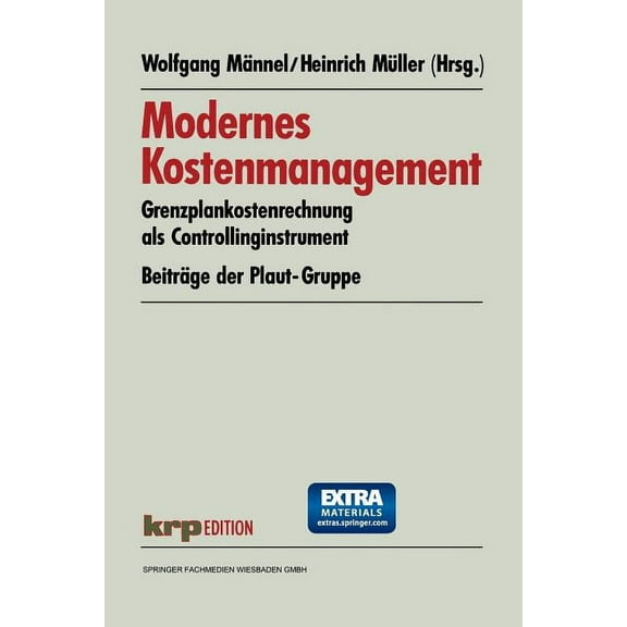 Krp-Edition Modernes Kostenmanagement: Grenzplankostenrechnung ALS Controllinginstrument. BeitrÃ¤ge Der Plaut-Gruppe, (Paperback)