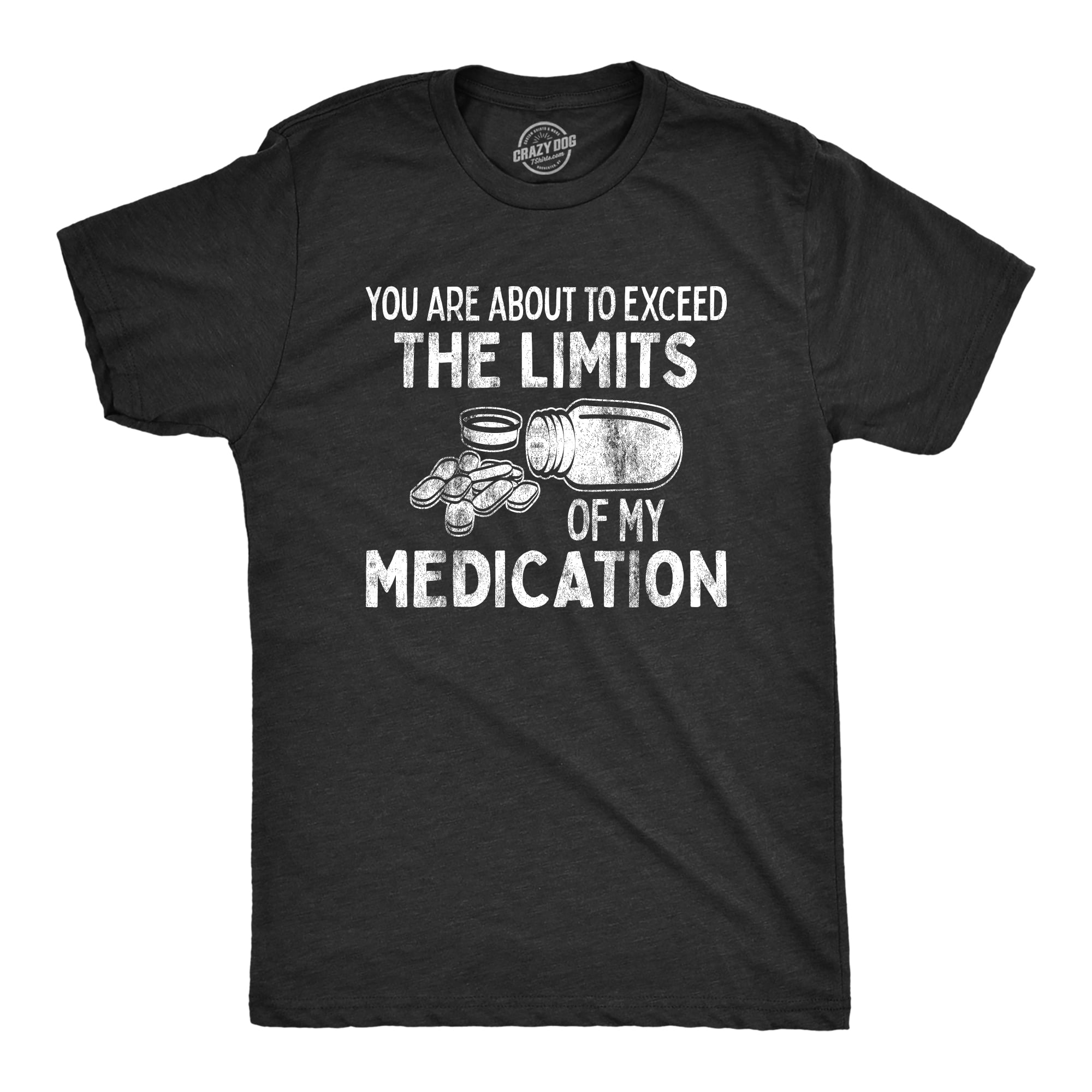 Mens You Are About To Exceed The Limits Of My Medication Funny ...