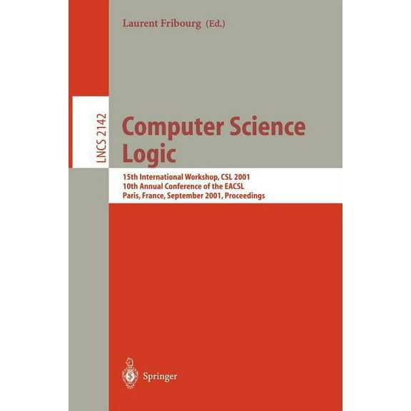 Lecture Notes in Computer Science Computer Science Logic: 15th International Workshop, CSL 2001. 10th Annual Conference of the Eacsl, Paris, France, Septe, Book 2142, (Paperback)