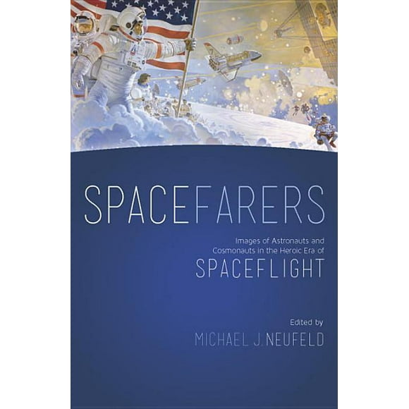 Spacefarers : Images of Astronauts and Cosmonauts in the Heroic Era of Spaceflight (Hardcover)