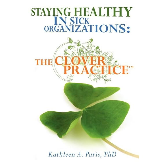 Staying Healthy in Sick Organizations : The Clover Practice