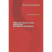 VBScript Source Code: Winmgmts ExecNotificationQuery: __InstanceOperationEvent (Paperback)