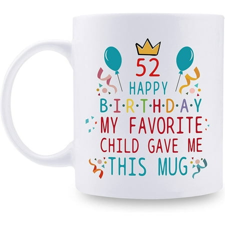

52nd Birthday Gifts for Mom Dad from Daughter son - 52 Happy Birthday My Favorite Child Gave Me This Mug - 52nd Birthday Mug for Mom Dad from Daughter son - 11 oz Coffee Mug