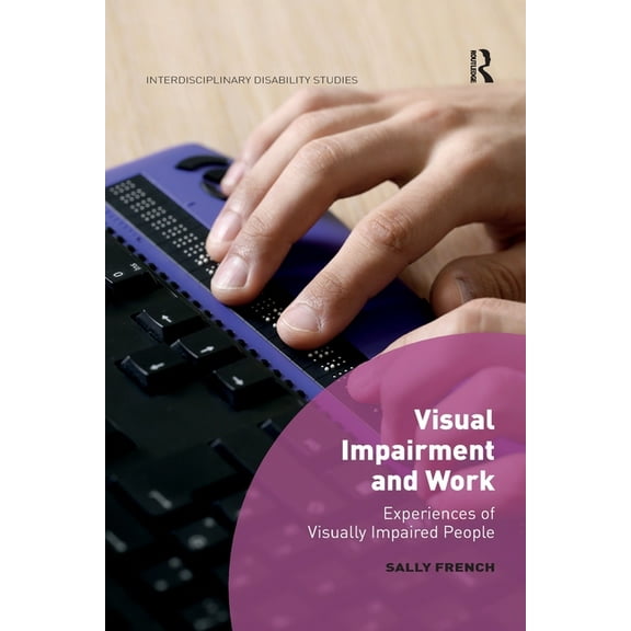 Interdisciplinary Disability Studies Visual Impairment and Work: Experiences of Visually Impaired People, (Paperback)