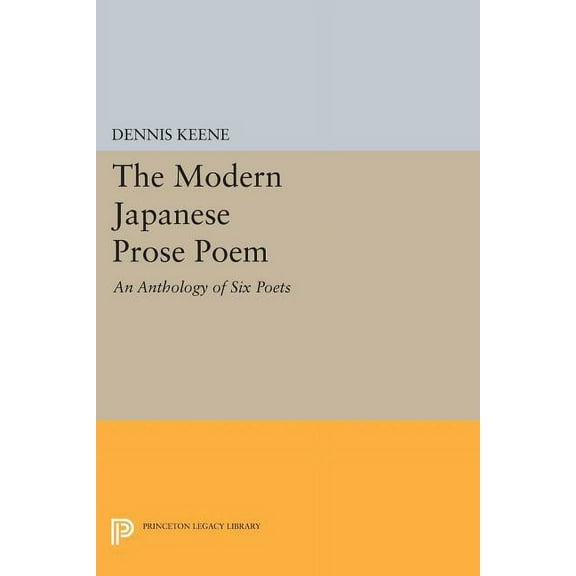 Princeton Legacy Library The Modern Japanese Prose Poem: An Anthology of Six Poets, Book 724, (Paperback)
