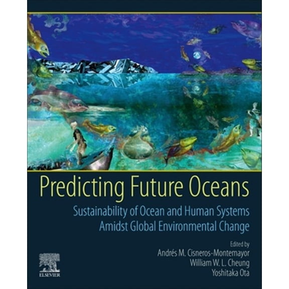 Pre-Owned Predicting Future Oceans: Sustainability of Ocean and Human Systems Amidst Global Environmental Change, (Paperback)