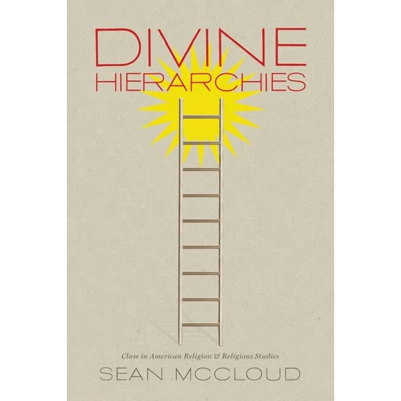 Divine Hierarchies: Class in American Religion and Religious Studies, (Paperback)
