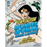 How to Draw Wonder Woman, Green Lantern, and Other DC Super Heroes, Used [Library Binding]