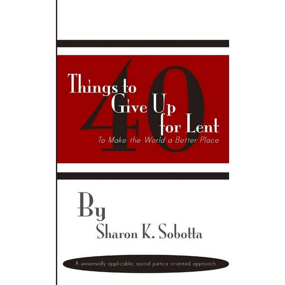 40 Things to Give Up for Lent to Make the World a Better Place, (Paperback)