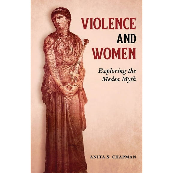 Violence and Women: Exploring the Medea Myth (Paperback)