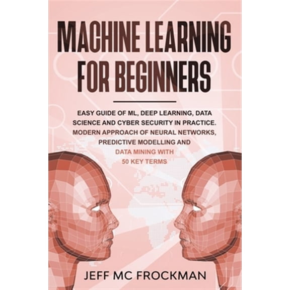Pre-Owned Machine Learning For beginners: Easy guide of ML, deep learning, data analytics and cyber security in practice.Modern approach of Neural Networks, Pre