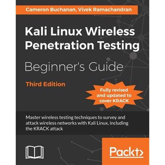 Pre-Owned Kali Linux Wireless Penetration Testing Beginner's Guide - Third Edition: Master wireless testing techniques to survey and attack wireless networks with Kali Linux, including the KRACK attack