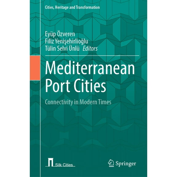 Cities, Heritage and Transformation Mediterranean Port Cities: Connectivity in Modern Times, (Hardcover)