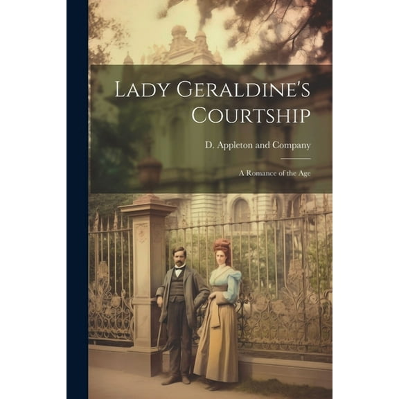 Lady Geraldine's Courtship: A Romance of the Age, (Paperback)