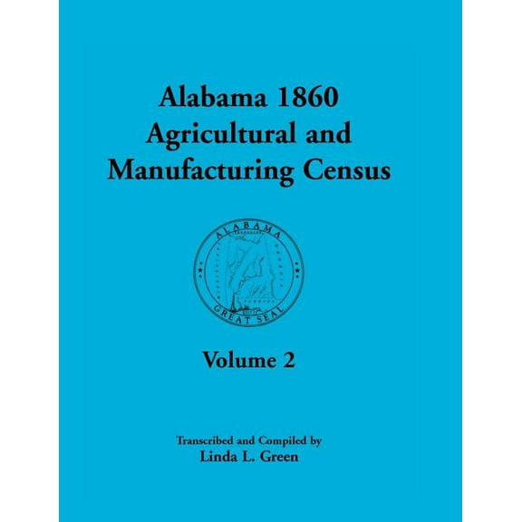 Alabama 1860 Agricultural and Manufacturing Census: Volume 2 for Lowndes, Madison, Marengo, Marion, Marshall, Macon, Mobile, Montgomery, Monroe, and M (Paperback)