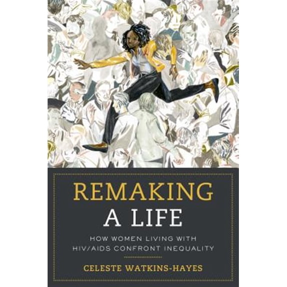Pre-Owned Remaking a Life : How Women Living with HIV/AIDS Confront Inequality (Edition 1) (Paperback)
