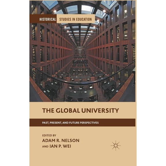 Historical Studies in Education The Global University: Past, Present, and Future Perspectives, (Paperback)