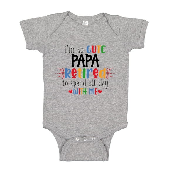 I'm So Cute Papa Retired To Spend All Day With Me Baby Bodysuit One Piece NB Athletic Heather