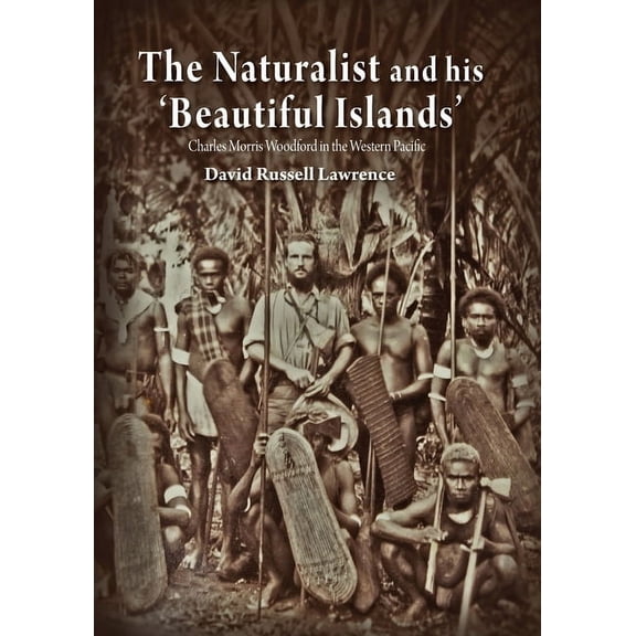 The Naturalist and his 'Beautiful Islands': Charles Morris Woodford in the Western Pacific, (Paperback)