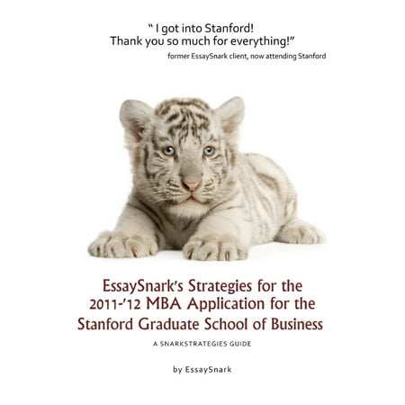 EssaySnark's Strategies for the 2011-'12 MBA Application for the Stanford Graduate School of Business - (Best Graduate Schools For Mba)