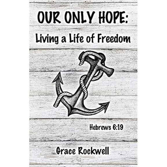 Pre-Owned Our Only Hope: Living a Life of Freedom (Paperback) 1664205403 9781664205406