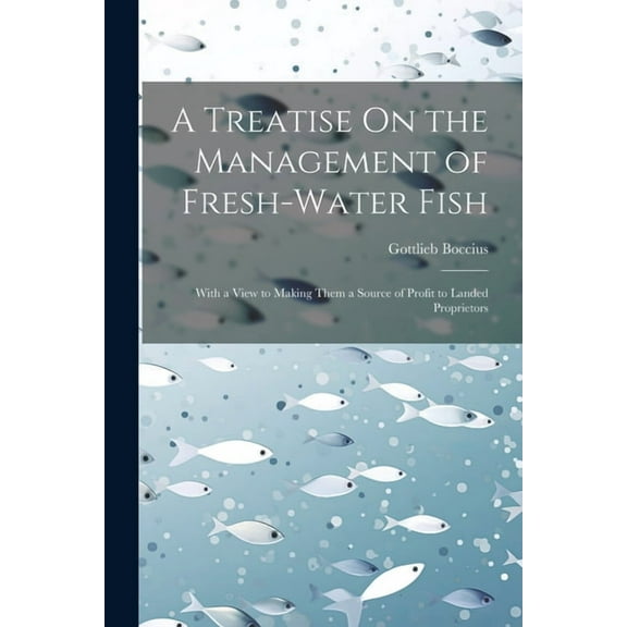 A Treatise On the Management of Fresh-Water Fish (Paperback)