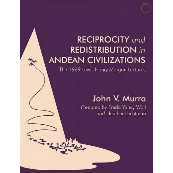 Reciprocity and Redistribution in Andean Civilizations : The 1969 Lewis Henry Morgan Lectures (Paperback)