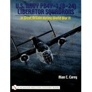 Schiffer Military History Book: U.S. Navy Pb4y-1 (B-24) Liberator Squadrons: In Great Britain During World War II (Paperback)