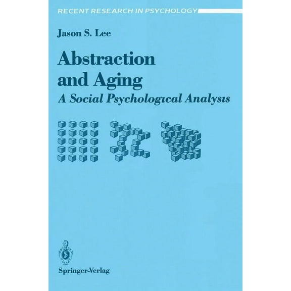 Recent Research in Psychology Abstraction and Aging: A Social Psychological Analysis, (Hardcover)