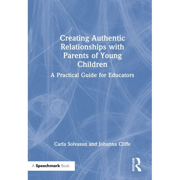 Creating Authentic Relationships with Parents of Young Children: A Practical Guide for Educators, (Hardcover)