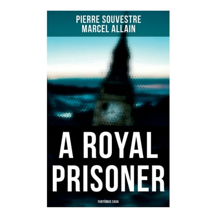 A Royal Prisoner: FantÃ´mas Saga, (Paperback)