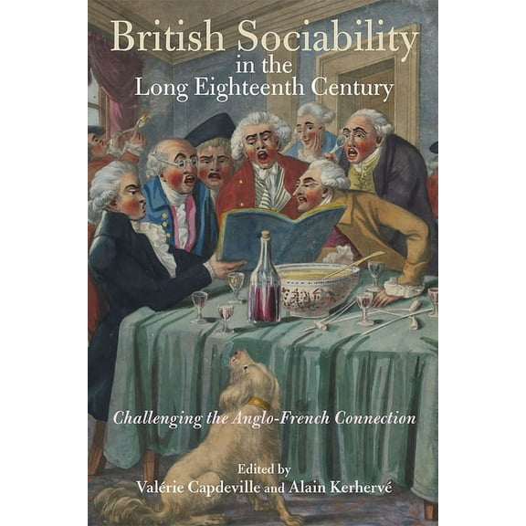 British Sociability in the Long Eighteenth Century: Challenging the Anglo-French Connection, (Hardcover)